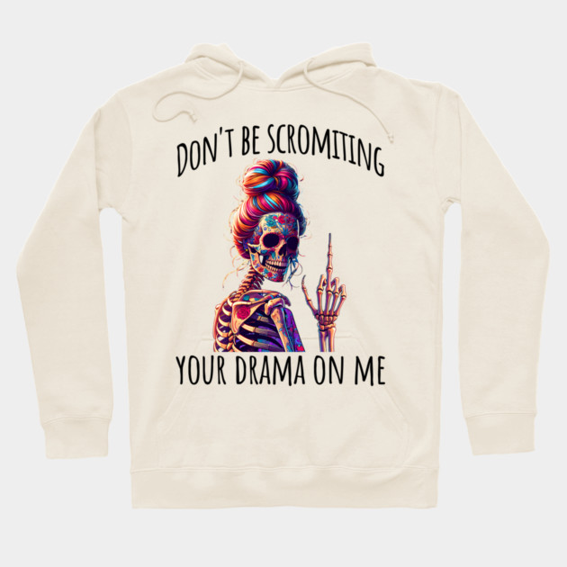 Don't Be Scromiting Your Drama On Me, rainbow skeleton Hoodie by Luxinda