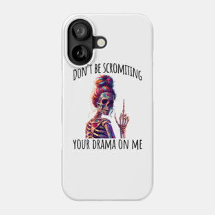 Don't Be Scromiting Your Drama On Me, rainbow skeleton Phone Case
