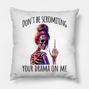 Don't Be Scromiting Your Drama On Me, rainbow skeleton Pillow