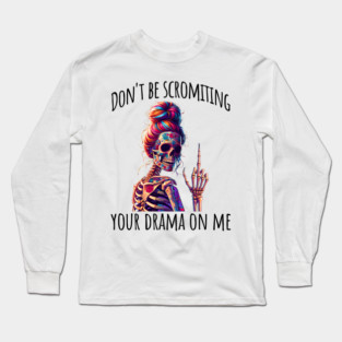 Don't Be Scromiting Your Drama On Me, rainbow skeleton Long Sleeve T-Shirt