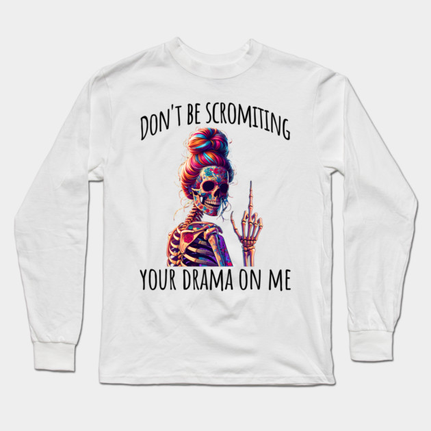 Don't Be Scromiting Your Drama On Me, rainbow skeleton Long Sleeve T-Shirt by Luxinda