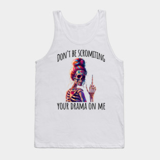 Don't Be Scromiting Your Drama On Me, rainbow skeleton Tank Top