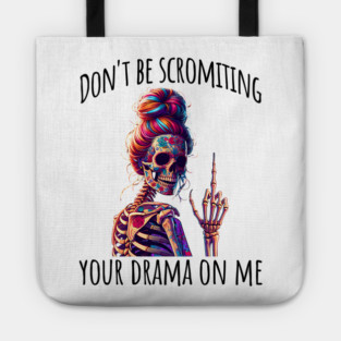 Don't Be Scromiting Your Drama On Me, rainbow skeleton Tote