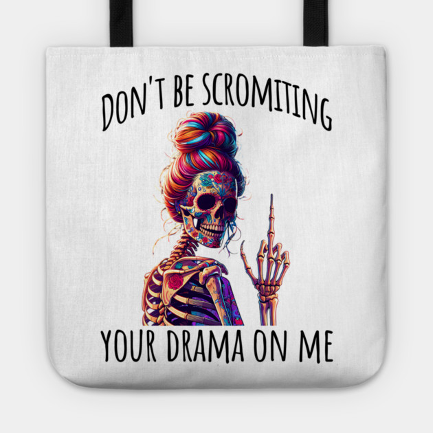 Don't Be Scromiting Your Drama On Me, rainbow skeleton Tote by Luxinda