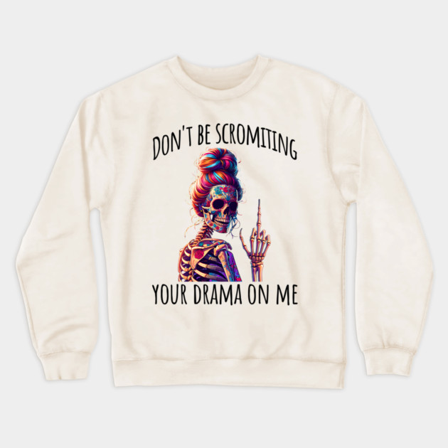 Don't Be Scromiting Your Drama On Me, rainbow skeleton Crewneck Sweatshirt by Luxinda