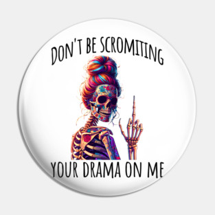 Don't Be Scromiting Your Drama On Me, rainbow skeleton Pin