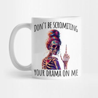 Don't Be Scromiting Your Drama On Me, rainbow skeleton Mug