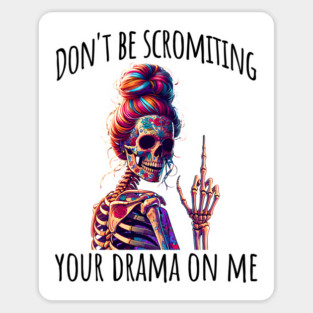 Don't Be Scromiting Your Drama On Me, rainbow skeleton Sticker