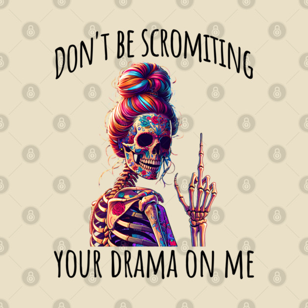 Don't Be Scromiting Your Drama On Me, rainbow skeleton by Luxinda