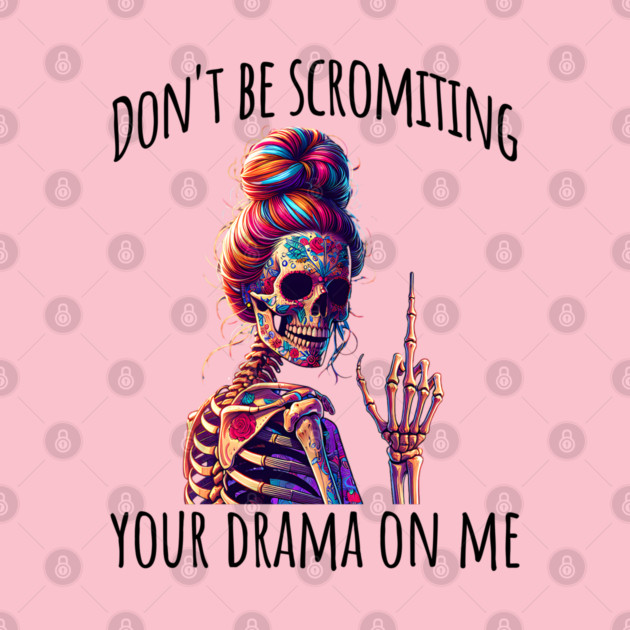 Don't Be Scromiting Your Drama On Me, rainbow skeleton by Luxinda