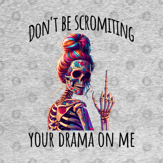 Don't Be Scromiting Your Drama On Me, rainbow skeleton by Luxinda