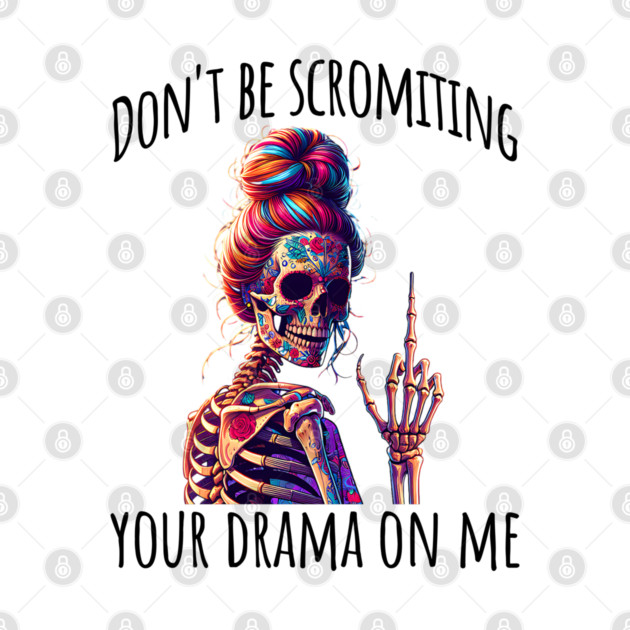 Don't Be Scromiting Your Drama On Me, rainbow skeleton by Luxinda