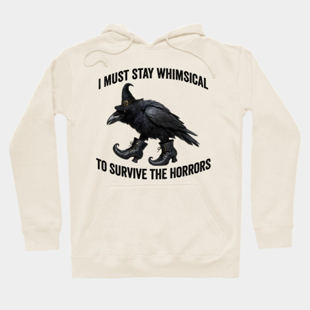 Funny Witch Crow: I Must Stay Whimsical to Avoid the Horrors Hoodie by Luxinda