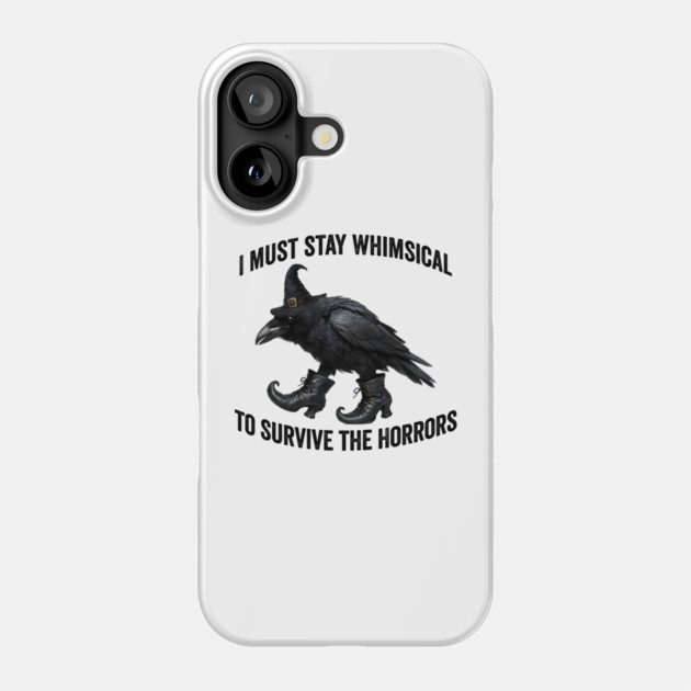 Funny Witch Crow: I Must Stay Whimsical to Avoid the Horrors Phone Case by Luxinda