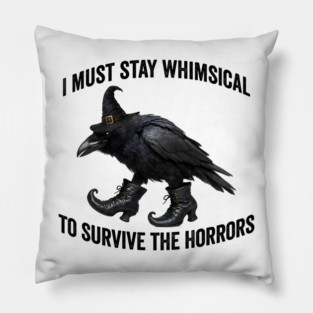 Funny Witch Crow: I Must Stay Whimsical to Avoid the Horrors Pillow