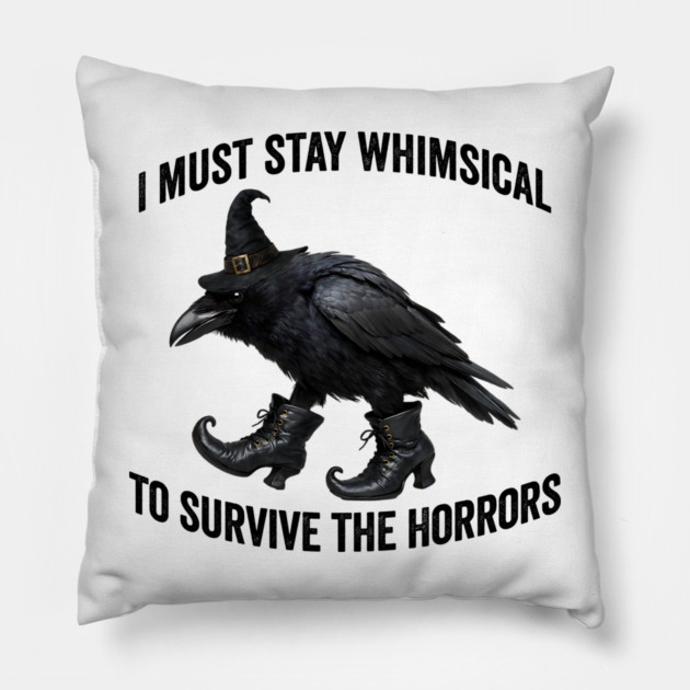 Funny Witch Crow: I Must Stay Whimsical to Avoid the Horrors Pillow by Luxinda