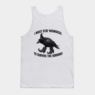 Funny Witch Crow: I Must Stay Whimsical to Avoid the Horrors Tank Top