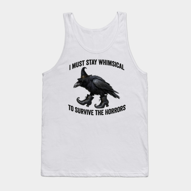 Funny Witch Crow: I Must Stay Whimsical to Avoid the Horrors Tank Top by Luxinda