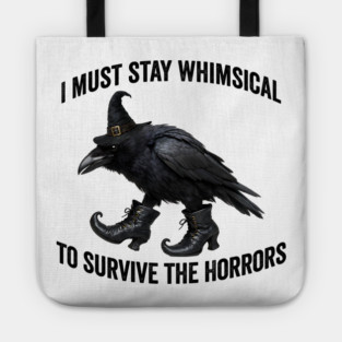 Funny Witch Crow: I Must Stay Whimsical to Avoid the Horrors Tote