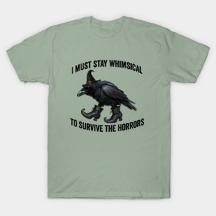 Funny Witch Crow: I Must Stay Whimsical to Avoid the Horrors T-Shirt