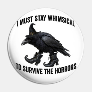 Funny Witch Crow: I Must Stay Whimsical to Avoid the Horrors Pin