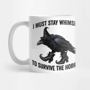 Funny Witch Crow: I Must Stay Whimsical to Avoid the Horrors Mug