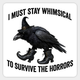 Funny Witch Crow: I Must Stay Whimsical to Avoid the Horrors Magnet