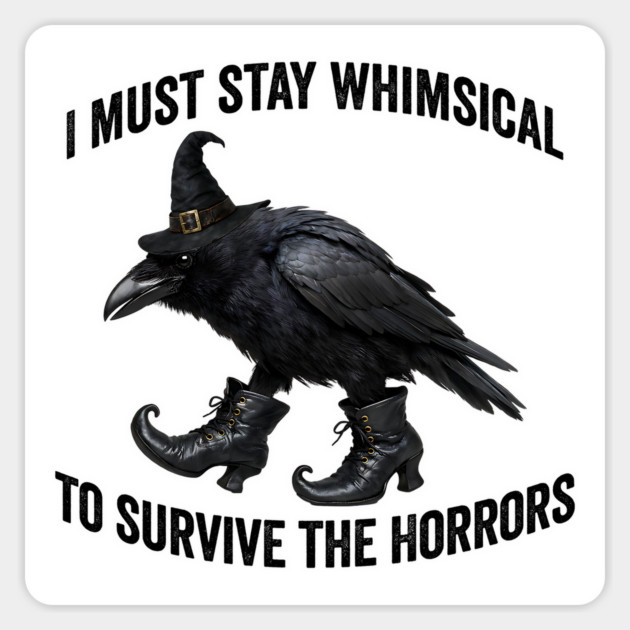 Funny Witch Crow: I Must Stay Whimsical to Avoid the Horrors Magnet by Luxinda