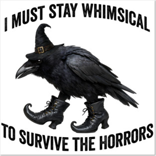 Funny Witch Crow: I Must Stay Whimsical to Avoid the Horrors Posters and Art