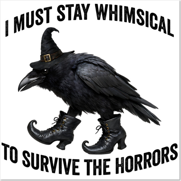 Funny Witch Crow: I Must Stay Whimsical to Avoid the Horrors Wall Art by Luxinda