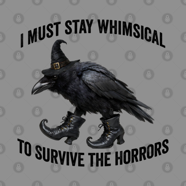 Funny Witch Crow: I Must Stay Whimsical to Avoid the Horrors by Luxinda