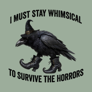 Funny Witch Crow: I Must Stay Whimsical to Avoid the Horrors T-Shirt