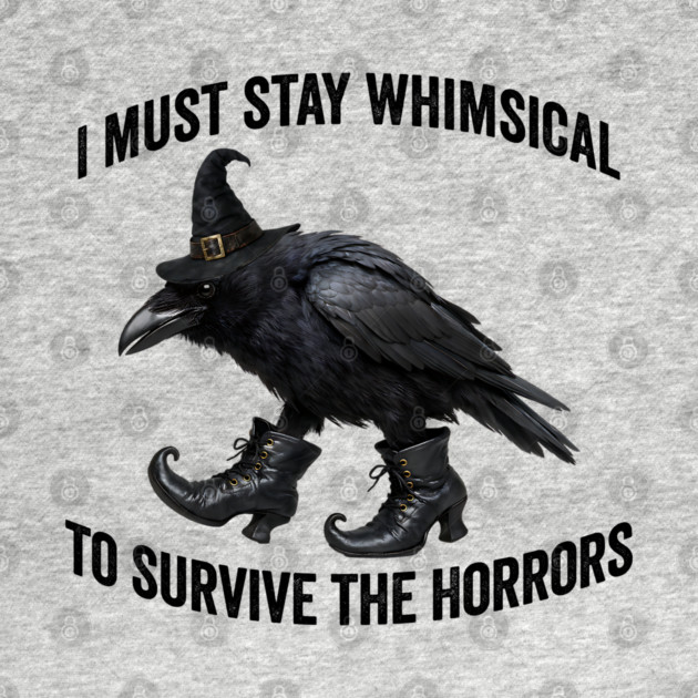 Funny Witch Crow: I Must Stay Whimsical to Avoid the Horrors by Luxinda