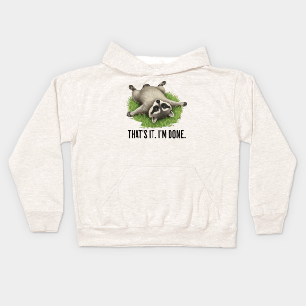 Cute raccoon: "That's it. I'm done." Funny I've Had Enough Kids Hoodie by Luxinda