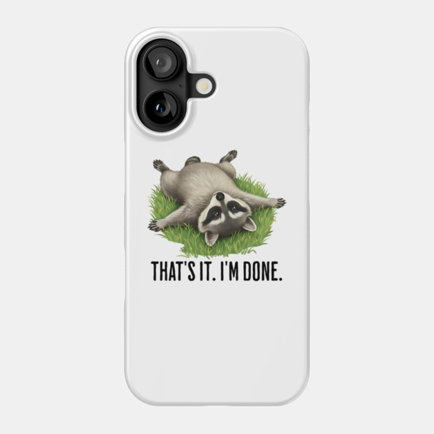 Cute raccoon: "That's it. I'm done." Funny I've Had Enough Phone Case by Luxinda