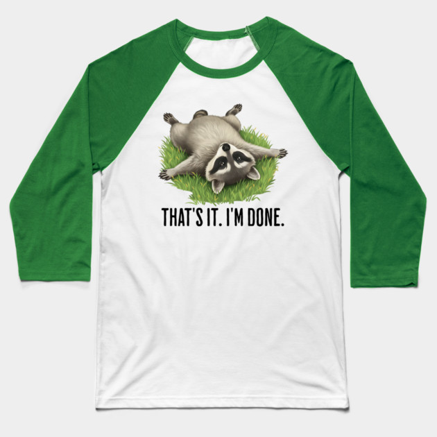 Cute raccoon: "That's it. I'm done." Funny I've Had Enough Baseball T-Shirt by Luxinda