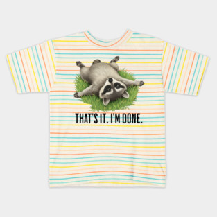Cute raccoon: "That's it. I'm done." Funny I've Had Enough Kids T-Shirt