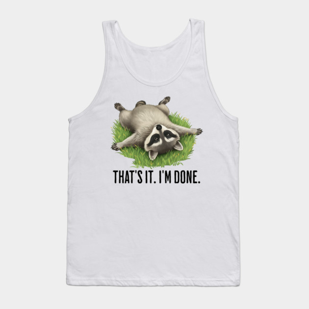 Cute raccoon: "That's it. I'm done." Funny I've Had Enough Tank Top by Luxinda