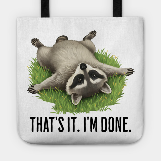 Cute raccoon: "That's it. I'm done." Funny I've Had Enough Tote by Luxinda