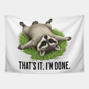 Cute raccoon: "That's it. I'm done." Funny I've Had Enough Tapestry