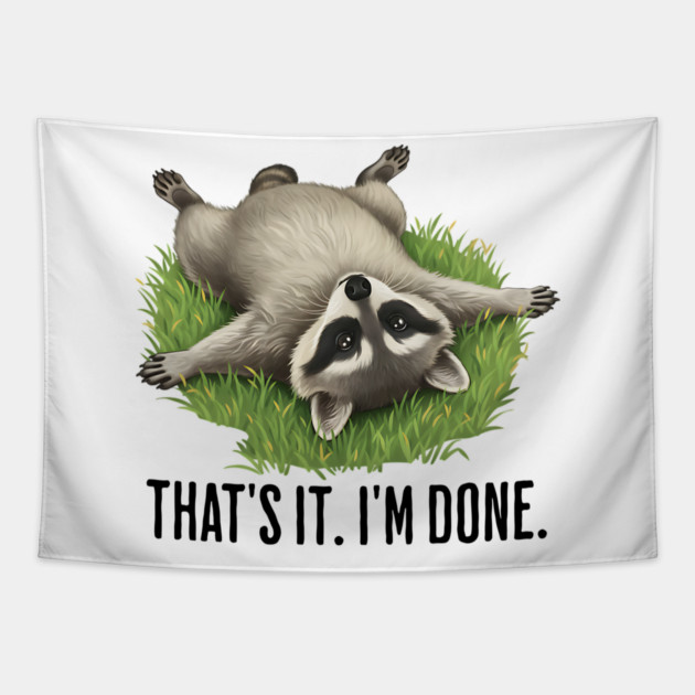 Cute raccoon: "That's it. I'm done." Funny I've Had Enough Tapestry by Luxinda