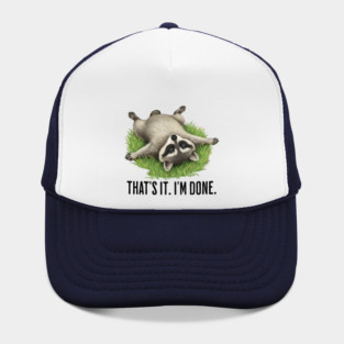 Cute raccoon: "That's it. I'm done." Funny I've Had Enough Hat