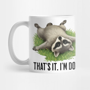 Cute raccoon: "That's it. I'm done." Funny I've Had Enough Mug