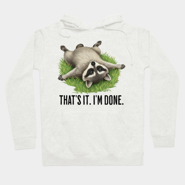 Cute raccoon: "That's it. I'm done." Funny I've Had Enough Hoodie by Luxinda
