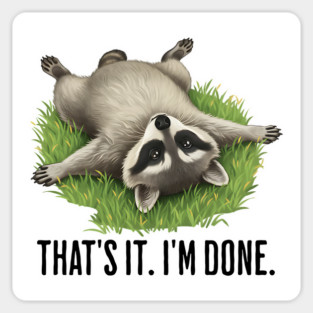 Cute raccoon: "That's it. I'm done." Funny I've Had Enough Sticker
