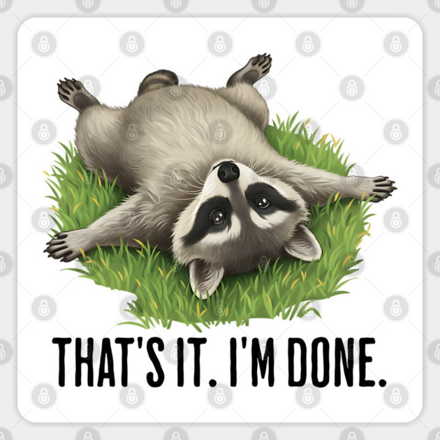 Cute raccoon: "That's it. I'm done." Funny I've Had Enough Sticker by Luxinda