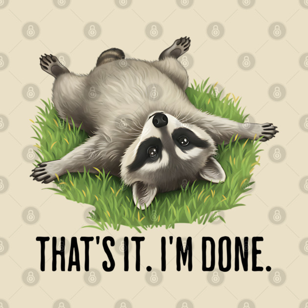 Cute raccoon: "That's it. I'm done." Funny I've Had Enough by Luxinda