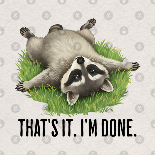 Cute raccoon: "That's it. I'm done." Funny I've Had Enough by Luxinda