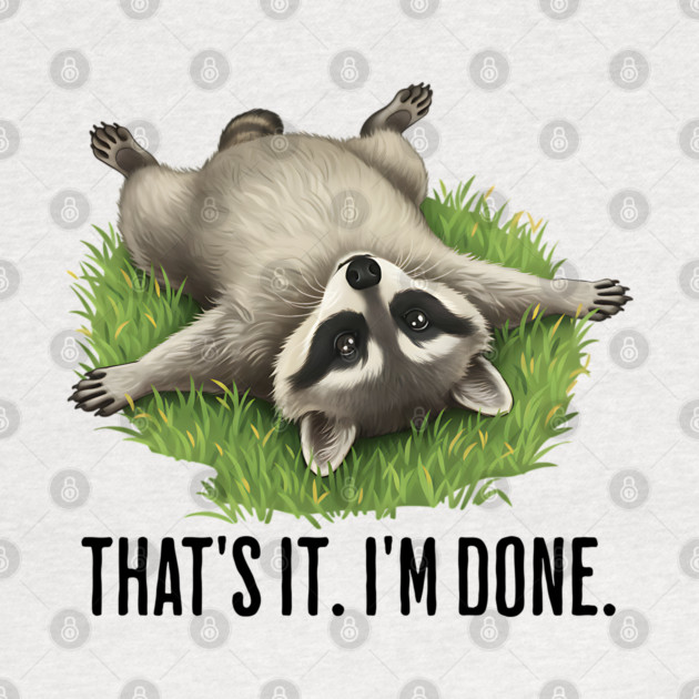 Cute raccoon: "That's it. I'm done." Funny I've Had Enough by Luxinda