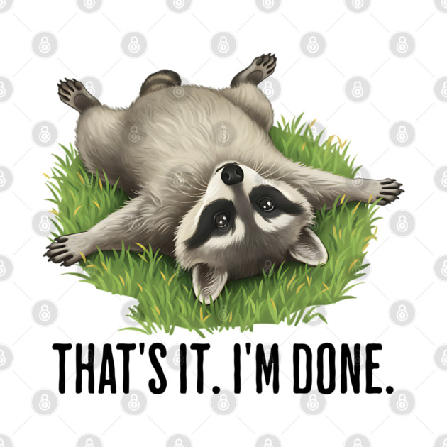 Cute raccoon: "That's it. I'm done." Funny I've Had Enough by Luxinda